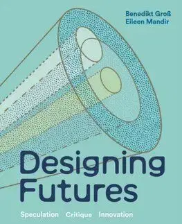 Designing Futures - Benedikt Groß, Eileen Mandir