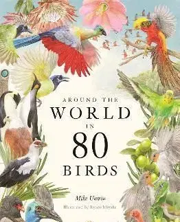 Around the World in 80 Birds - Mike Unwin, Miyake Ryuto