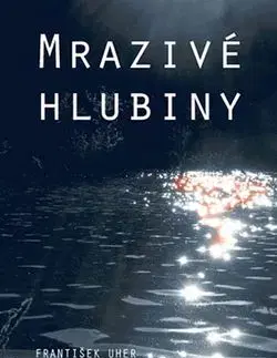 Mrazivé hlubiny - František Uher