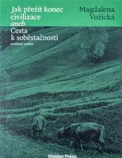 Jak přežít konec civilizace aneb Cesta k soběstačnosti - Magdalena Vožická