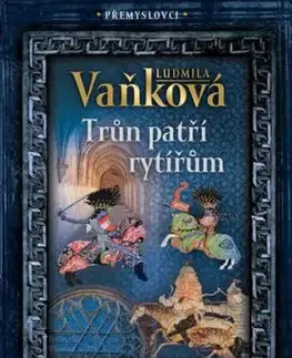 Přemyslovci - Trůn patří rytířům - Ludmila Vaňková