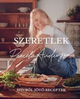 Szeretlek - Szívből jövő receptek - Pamela Anderson