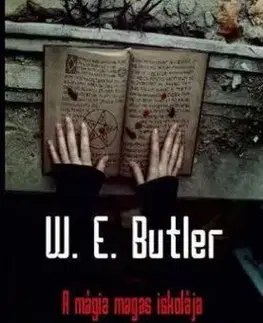 A mágia magas iskolája - A mágus kiképzése és technikája - W. E. Butler