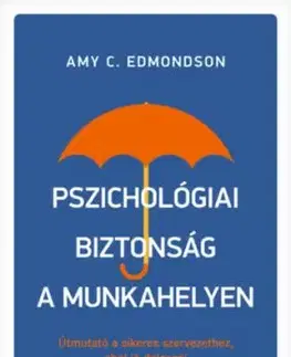 Pszichológiai biztonság a munkahelyen - Amy Edmondson
