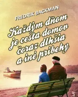 Každým dňom je cesta domov čoraz dlhšia a iné príbehy - Fredrik Backman