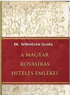 A magyar rovásírás hiteles emlékei - Gyula Sebestyén