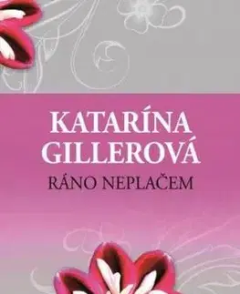 Ráno neplačem 2. vydanie - Katarína Gillerová