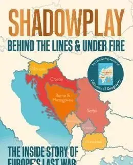 Shadowplay - Behind the Lines and Under Fire - Tim Marshall