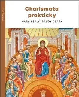 Charismata prakticky - Mary Healy, Randy Clark