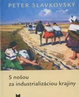 S nošou za industrializáciou krajiny - Peter Slavkovský