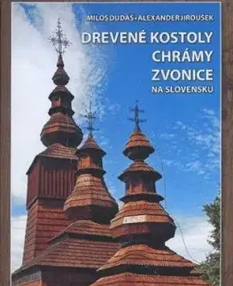 Drevené kostoly, chrámy a zvonice na Slovensku - Miloš Dudáš, Alexander Jiroušek