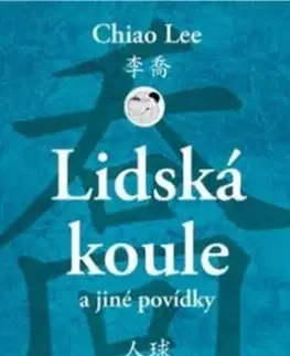 Lidská koule a jiné povídky - Lee Chiao