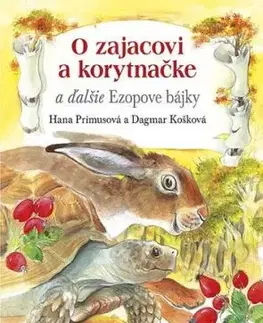 O zajacovi a korytnačke a ďalšie Ezopove bájky - Hana Primusová, Dagmar Košková