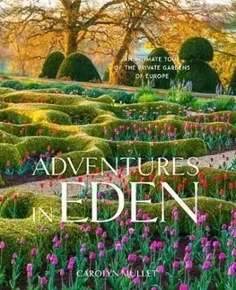 Adventures in Eden: An Intimate Tour of the Private Gardens of Europe - Carolyn Mullet