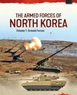 The Armed Forces of North Korea Volume 1 Part 1 - Joost Oliemans, Stijn Mitzer