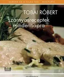 Szárnyasreceptek mindennapra - Róbert Tobai