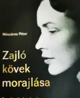 Zajló kövek morajlása - Özv. Horthy Istvánné, Edelsheim Gyulai Ilona családja történetéből - Péter Mészáros