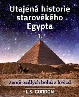 Utajená historie starověkého Egypta 1. - J. S. Gordon