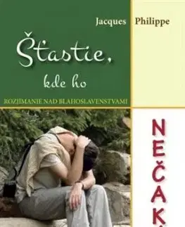 Šťastie, kde ho nečakáš - Jacques Philippe