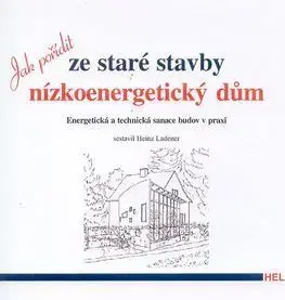 Jak pořídit ze staré stavby nízkoenergetický dům - Heinz Ledener