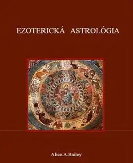 Ezoterická Astrológia - Alice A. Baileyová