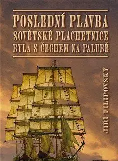 Poslední plavba sovětské plachetnice byla s Čechem na palubě - Jiří Filipovský