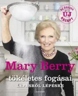 Mary Berry tökéletes fogásai lépésről lépésre - Mary Berryová