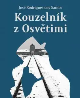 Kouzelník z Osvětimi - José Rodrigues dos Santos