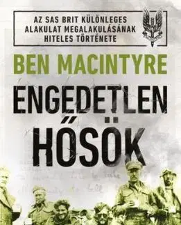 Engedetlen hősök - Ben Macintyre