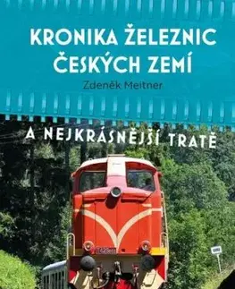 Kronika železnic českých zemí 2. vydání - Zdeněk Meitner