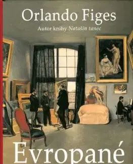 Evropané. Tři slavné životy a vznik kosmopolitní kultury - Orlando Figes