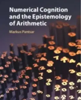 Numerical Cognition and the Epistemology of Arithmetic - Markus Pantsar