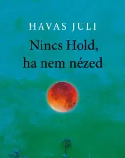 Nincs Hold, ha nem nézed - Juli Havas