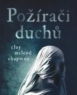 Požírači duchů - Clay McLeod Chapman