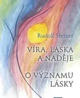 Víra, láska a naděje - O významu lásky - Rudolf Steiner