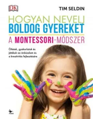 Hogyan nevelj boldog gyereket - A Montessori-módszer - Tim Seldin