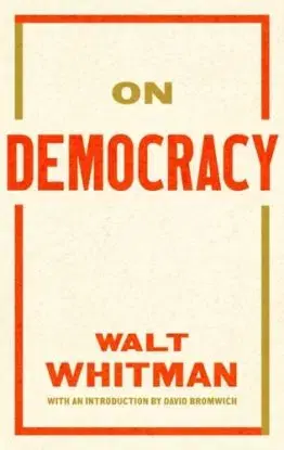 On Democracy - David Bromwich, Walt Whitman