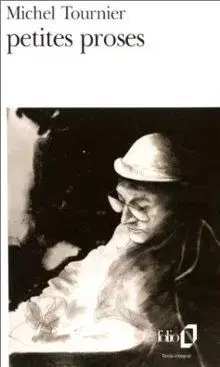 Petites Proses - Michel Tournier