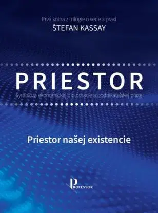 Symbióza ekonomickej diplomacie a podnikateľskej praxe 1: Priestor našej existencie - Štefan Kassay
