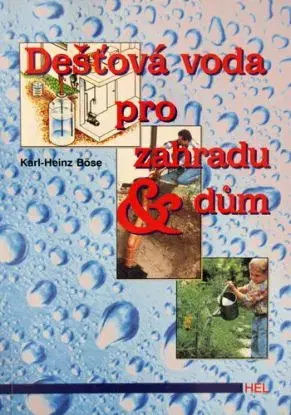 Dešťová voda pro zahradu a dům - Karl-Hainz Böse