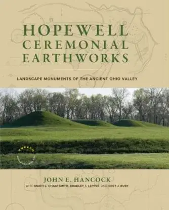 Hopewell Ceremonial Earthworks - Bradley T. Lepper, Marti L. Chaatsmith, John E. Hancock, Bret J. Ruby