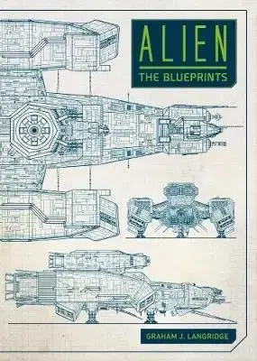 Alien: The Blueprints - Graham Langridge