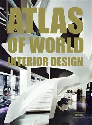 Atlas of World Interior Design - Michelle Galindo, Marcus Braun