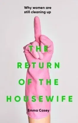 The Return of the Housewife - Emma Casey