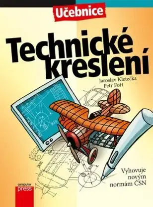 Technické kreslení, 5. vydání - Jaroslav Kletečka, Petr Fořt