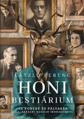 Honi bestiárium - 33 portré és pályakép a XX. századi magyar irodalomból - Ferenc László