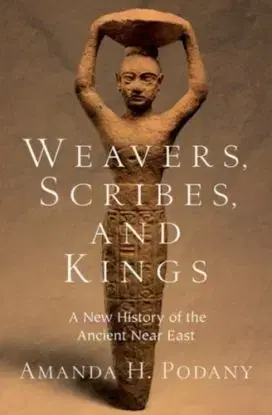 Weavers, Scribes, and Kings - Amanda H. Podany