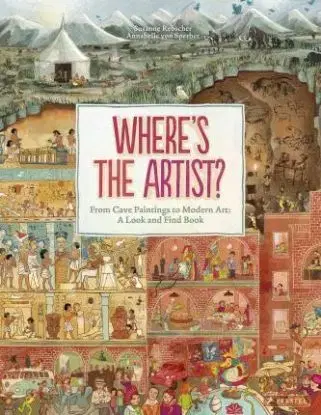 Where's the Artist? From Cave to Paintings to Modern Art - A Look and Find Book - Susanne Rebscher