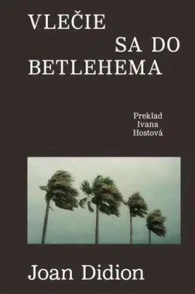 Vlečie sa do Betlehema - Joan Didionová, Ivana Hostová