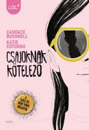 Csajoknak kötelező - Candace Bushnellová, Katie Cotugno